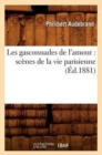Image for Les Gasconnades de l&#39;Amour: Sc?nes de la Vie Parisienne (?d.1881)