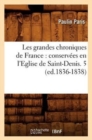 Image for Les Grandes Chroniques de France: Conservees En l&#39;Eglise de Saint-Denis. 5 (Ed.1836-1838)