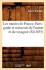 Image for Les Mus?es de France. Paris: Guide Et M?mento de l&#39;Artiste Et Du Voyageur (?d.1855)