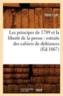 Image for Les Principes de 1789 Et La Liberte de la Presse: Extraits Des Cahiers de Doleances (Ed.1867)