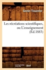 Image for Les R?cr?ations Scientifiques, Ou l&#39;Enseignement (?d.1883)