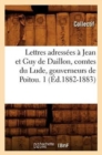 Image for Lettres Adressees A Jean Et Guy de Daillon, Comtes Du Lude, Gouverneurs de Poitou. 1 (Ed.1882-1883)