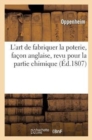 Image for L&#39;Art de Fabriquer La Poterie, Fa?on Anglaise, Revu Pour La Partie Chimique
