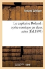 Image for Le Capitaine Roland: Op?ra-Comique En Deux Actes