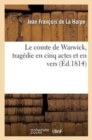 Image for Le Comte de Warwick, Trag?die En Cinq Actes Et En Vers Repr?sent?e Pour La Premi?re Fois