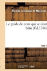 Image for Le Guide de Ceux Qui Veulent B?tir. Tome 1