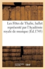 Image for Les Fetes de Thalie, Ballet Represente Par l&#39;Academie Royale de Musique, La Premiere Fois : , Le 14 Aout 1714 Remis Au Theatre, Le Mardi 29 Juin 1745