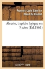 Image for Alceste, Tragedie Lyrique En 3 Actes, Representee Pour La Premiere Fois