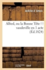 Image for Alfred, Ou La Bonne T?te ! ! Vaudeville En 1 Acte