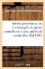 Image for Arioste Gouverneur, Ou Le Triomphe Du G?nie, Com?die En 1 Acte, M?l?e de Vaudevilles