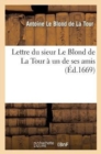 Image for Lettre Du Sieur Le Blond de la Tour A Un de Ses Amis, Contenant Quelques Instructions