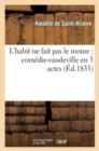Image for L&#39;Habit Ne Fait Pas Le Moine: Com?die-Vaudeville En 3 Actes