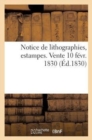 Image for Notice de Lithographies, Estampes. Vente 10 Fevr. 1830