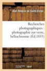 Image for Recherches Photographiques: Photographie Sur Verre, H?liochromie, Gravure H?liographique : , Notes Et Proc?d?s Divers