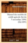 Image for Manuel Des Soci?t?s de Cr?dit Agricole (Loi Du 5 Novembre 1894), (?d.1895)