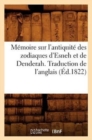 Image for Memoire Sur l&#39;Antiquite Des Zodiaques d&#39;Esneh Et de Denderah. Traduction de l&#39;Anglais (Ed.1822)