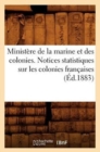 Image for Ministere de la Marine Et Des Colonies. Notices Statistiques Sur Les Colonies Francaises (Ed.1883)