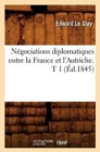 Image for Negociations Diplomatiques Entre La France Et l&#39;Autriche. T 1 (Ed.1845)