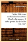 Image for Notice Historique Sur l&#39;Ancienne Route de Charles-Emmanuel II Et Les Grottes Des Echelles (Ed.1887)