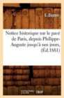 Image for Notice Historique Sur Le Pave de Paris, Depuis Philippe-Auguste Jusqu&#39;a Nos Jours, (Ed.1881)