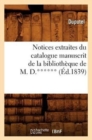 Image for Notices Extraites Du Catalogue Manuscrit de la Bibliotheque de M. D.****** (Ed.1839)