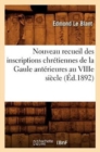 Image for Nouveau Recueil Des Inscriptions Chr?tiennes de la Gaule Ant?rieures Au Viiie Si?cle (?d.1892)