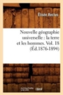 Image for Nouvelle G?ographie Universelle: La Terre Et Les Hommes. Vol. 18 (?d.1876-1894)