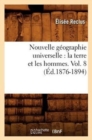 Image for Nouvelle G?ographie Universelle: La Terre Et Les Hommes. Vol. 8 (?d.1876-1894)