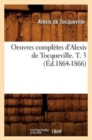 Image for Oeuvres Compl?tes d&#39;Alexis de Tocqueville. T. 3 (?d.1864-1866)