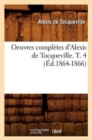 Image for Oeuvres Compl?tes d&#39;Alexis de Tocqueville. T. 4 (?d.1864-1866)