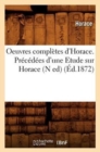 Image for Oeuvres Compl?tes d&#39;Horace. Pr?c?d?es d&#39;Une Etude Sur Horace (N Ed) (?d.1872)