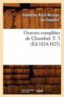 Image for Oeuvres Completes de Chamfort. T. 3 (Ed.1824-1825)