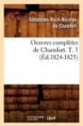 Image for Oeuvres Completes de Chamfort. T. 5 (Ed.1824-1825)