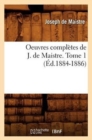 Image for Oeuvres Compl?tes de J. de Maistre. Tome 1 (?d.1884-1886)