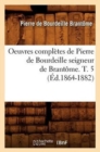 Image for Oeuvres Compl?tes de Pierre de Bourdeille Seigneur de Brant?me. T. 5 (?d.1864-1882)