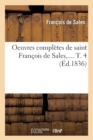 Image for Oeuvres Compl?tes de Saint Fran?ois de Sales. Tome 4 (?d.1836)