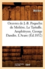 Image for Oeuvres de J.-B. Poquelin de Moliere. Le Tartuffe. Amphitryon. George Dandin. l&#39;Avare (Ed.1832)