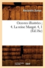 Image for Oeuvres Illustr?es 4. La Reine Margot. 4, 1 (?d.18e)