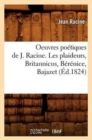 Image for Oeuvres Po?tiques de J. Racine. Les Plaideurs, Britannicus, B?r?nice, Bajazet (?d.1824)