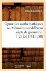 Image for Opuscules Mathemathiques Ou Memoires Sur Differens Sujets de Geometrie. T 2 (Ed.1761-1780)
