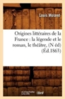 Image for Origines litt?raires de la France : la l?gende et le roman, le th??tre, (N ?d) (?d.1863)