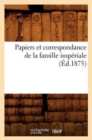 Image for Papiers Et Correspondance de la Famille Imperiale (Ed.1875)