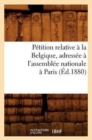 Image for Petition Relative A La Belgique, Adressee A l&#39;Assemblee Nationale A Paris (Ed.1880)