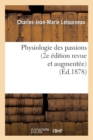 Image for Physiologie Des Passions (2e ?dition Revue Et Augment?e) (?d.1878)