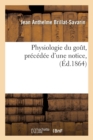 Image for Physiologie Du Go?t, Pr?c?d?e d&#39;Une Notice, (?d.1864)