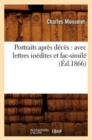 Image for Portraits Apr?s D?c?s: Avec Lettres In?dites Et Fac-Simil? (?d.1866)