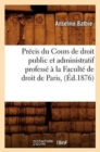 Image for Pr?cis Du Cours de Droit Public Et Administratif Profess? ? La Facult? de Droit de Paris, (?d.1876)