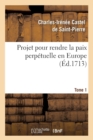Image for Projet Pour Rendre La Paix Perp?tuelle En Europe. Tome 1 (?d.1713)