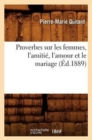 Image for Proverbes Sur Les Femmes, l&#39;Amitie, l&#39;Amour Et Le Mariage (Ed.1889)