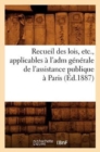 Image for Recueil Des Lois, Etc., Applicables A l&#39;Adm Generale de l&#39;Assistance Publique A Paris (Ed.1887)